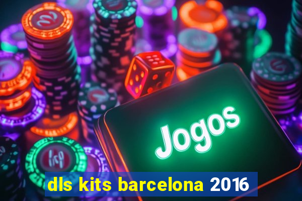 dls kits barcelona 2016